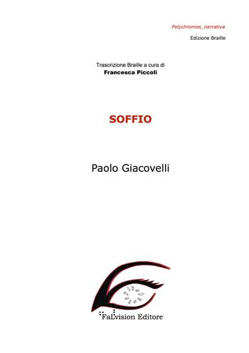 Soffio. Ediz. in braille - Paolo Giacovelli - Libro FaLvision Editore 2018, Polychromos. Narrativa braille | Libraccio.it