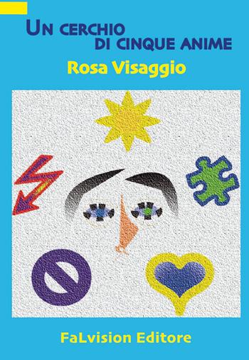 Un cerchio di cinque anime - Rosa Visaggio - Libro FaLvision Editore 2018, Polychromos. Narrativa | Libraccio.it