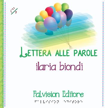 Lettera alle parole. Ediz. a caratteri grandi - Ilaria Biondi - Libro FaLvision Editore 2018, Spille da balia | Libraccio.it