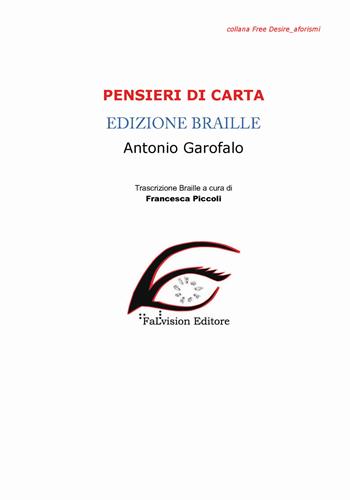 Pensieri di carta. Aforismi. Ediz. in braille - Antonio Garofalo - Libro FaLvision Editore 2018 | Libraccio.it