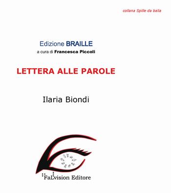 Lettera alle parole. Ediz. in braille - Ilaria Biondi - Libro FaLvision Editore 2018, Spille da balia | Libraccio.it