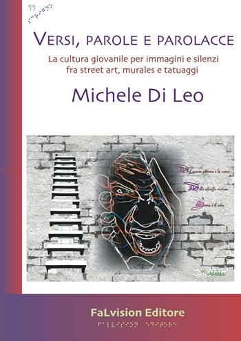 Versi, parole e parolacce. La cultura giovanile per immagini e silenzi fra street art, murales e tatuaggi - Michele Di Leo - Libro FaLvision Editore 2019, Scrigno | Libraccio.it