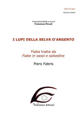 I lupi della selva d'argento. Ediz. in braille - Piero Fabris - Libro FaLvision Editore 2019, Spille da balia | Libraccio.it