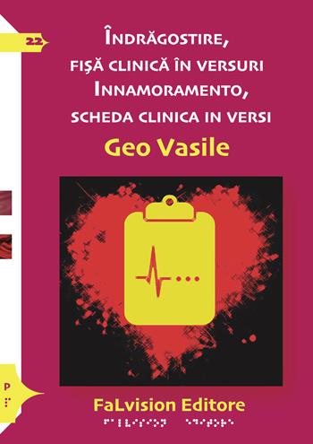 Innamoramento, scheda clinica in versi-Indragostire, fisa clinica in versuri - Geo Vasile - Libro FaLvision Editore 2019, Polychromos. Poesie | Libraccio.it