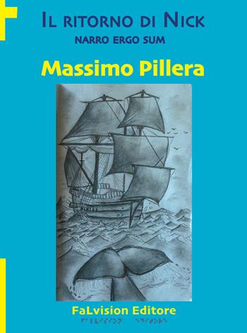 Il ritorno di Nick. Narro ergo sum - Massimo Pillera - Libro FaLvision Editore 2019, Polychromos. Narrativa | Libraccio.it