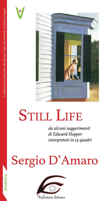 Still life. Da alcuni suggerimenti di Edward Hopper interpretati in 13 quadri - Sergio D'Amaro - Libro FaLvision Editore 2019, Æssæntia | Libraccio.it