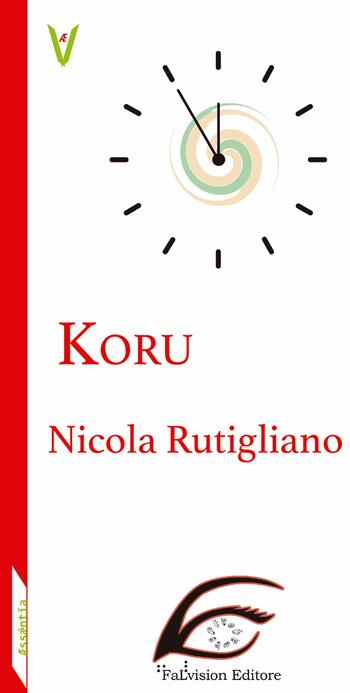 Koru - Nicola Rutigliano - Libro FaLvision Editore 2019, Æssæntia | Libraccio.it