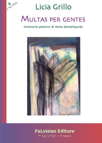 Multas per gentes. Itinerario poetico di Anna Santoliquido - Licia Grillo - Libro FaLvision Editore 2021, Scrigno | Libraccio.it