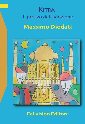 Kitra. Il prezzo dell'adozione. Ediz. integrale - Massimo Diodati - Libro FaLvision Editore 2025, Polychromos. Narrativa | Libraccio.it