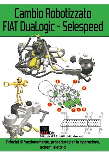 Cambio robotizzato FIAT DuaLogic-Selespeed. Principi di funzionamento, procedure per la riparazione, schemi elettrici - Gianpaolo Riva - Libro M.T.E. Edu 2016 | Libraccio.it