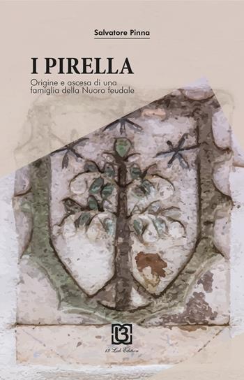I Pirella. Origine e ascesa di una famiglia della Nuoro feudale - Salvatore Pinna - Libro 13Lab Edition 2018 | Libraccio.it