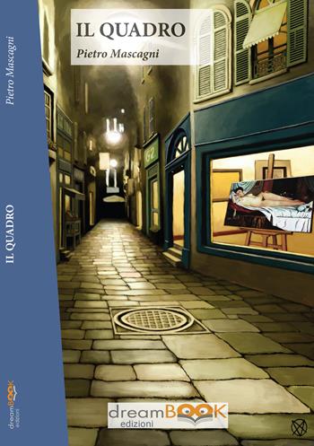Il quadro - Pietro Mascagni - Libro dreamBOOK edizioni 2017 | Libraccio.it