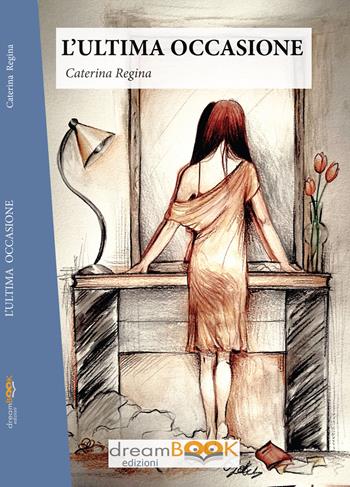 L'ultima occasione - Regina Caterina - Libro dreamBOOK edizioni 2017 | Libraccio.it