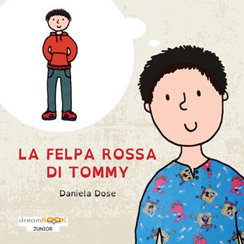 La felpa rossa di Tommy. Ediz. illustrata - Daniela Dose - Libro dreamBOOK edizioni 2018 | Libraccio.it