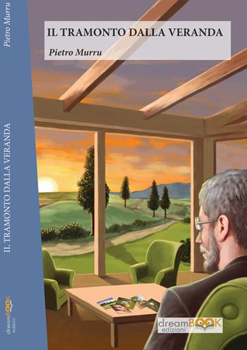 Il tramonto dalla veranda - Pietro Murru - Libro dreamBOOK edizioni 2018 | Libraccio.it
