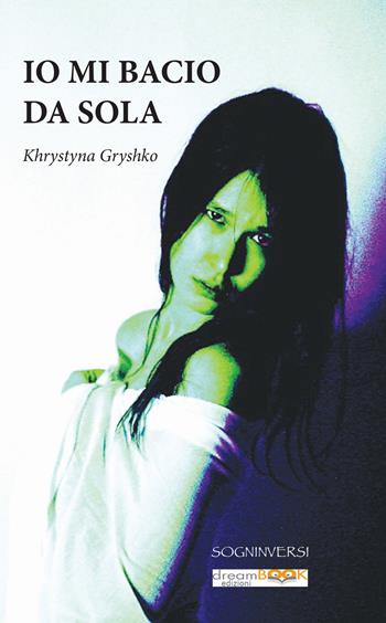 Io mi bacio da sola - Khrystyna Gryshko - Libro dreamBOOK edizioni 2018 | Libraccio.it