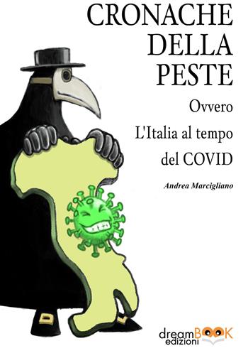 Cronache della peste. Ovvero l'Italia al tempo del Covid - Andrea Marcigliano - Libro dreamBOOK edizioni 2020 | Libraccio.it