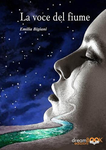 La voce del fiume - Emilia Bigiani - Libro dreamBOOK edizioni 2021, Contemporanea | Libraccio.it
