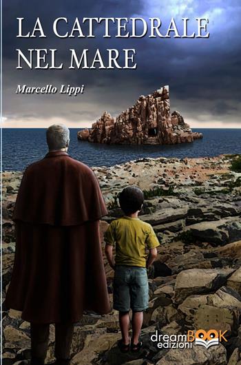 La cattedrale nel mare - Marcello Lippi - Libro dreamBOOK edizioni 2022, Contemporanea | Libraccio.it