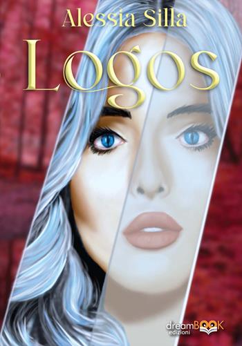 Logos - Alessia Silla - Libro dreamBOOK edizioni 2022, Contemporanea. Fantasy | Libraccio.it