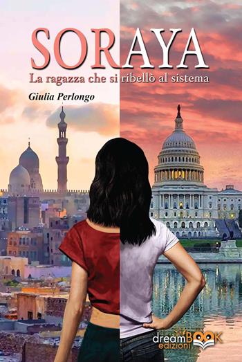 Soraya. La ragazza che si ribellò al sistema - Perlongo Giulia - Libro dreamBOOK edizioni 2022, Contemporanea. Narrativa | Libraccio.it