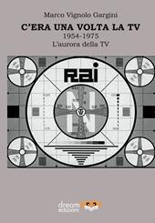 C’era una volta la TV 1954-1975. L’aurora della TV