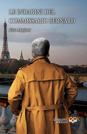 Le indagini del commissario Bernard. Ediz. integrale - Sirio Malfatti - Libro dreamBOOK edizioni 2024, Contemporanea. Gialli | Libraccio.it