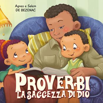 Proverbi. La saggezza di Dio. Leggiamo la Bibbia - Agnes De Bezenac, Salem De Bezenac - Libro ADI Media 2016 | Libraccio.it