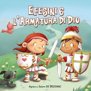 Efesini 6. L'armatura di Dio. Leggiamo la Bibbia - Agnes De Bezenac, Salem De Bezenac - Libro ADI Media 2016 | Libraccio.it