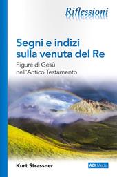 Segni e indizi sulla venuta del Re. Figure di Gesù nell'Antico Testamento