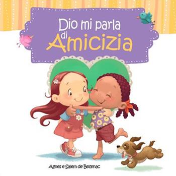 Dio mi parla di amicizia. Ediz. illustrata - Agnes De Bezenac, Salem De Bezenac - Libro ADI Media 2016, Dio mi parla | Libraccio.it