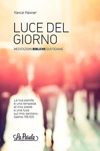 Luce del giorno. Meditazioni bibliche quotidiane - Vance Havner - Libro ADI Media 2016 | Libraccio.it