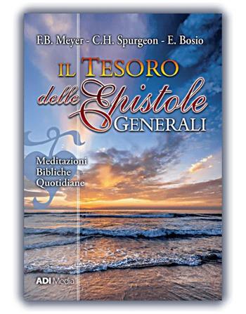 Il tesoro delle epistole generali. Meditazioni bibliche quotidiane. Nuova ediz. - F. B. Meyer, Charles Haddon Spurgeon, E. Bosio - Libro ADI Media 2016 | Libraccio.it