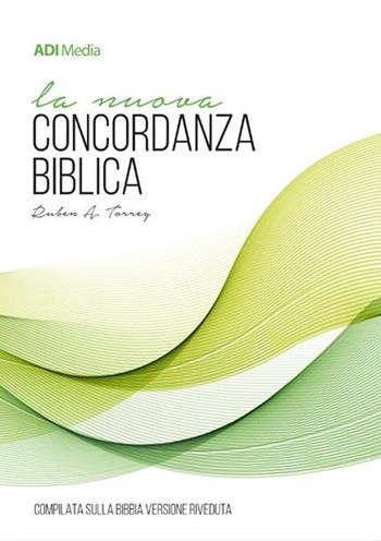 La nuova concordanza biblica. Compilata sulla versione riveduta - Reuben Archer Torrey - Libro ADI Media 2017 | Libraccio.it