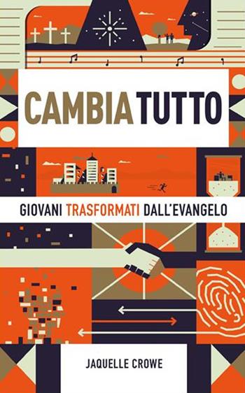 Cambia tutto. Giovani trasformati dall'Evangelo - Jaquelle Crowe - Libro ADI Media 2017 | Libraccio.it