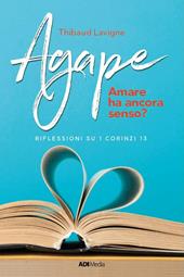 Agape. Amare ha ancora senso? Riflessioni su I Corinzi 13