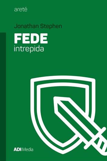 Fede intrepida - Jonathan Stephen - Libro ADI Media 2017, Areté | Libraccio.it