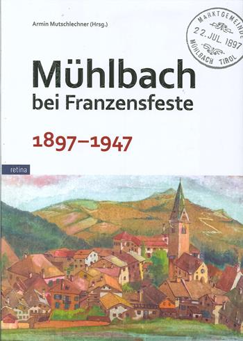 Muehlbach bei Franzensfeste 1897-1947 - Amir Mutschlechner - Libro Retina Editore 2020 | Libraccio.it