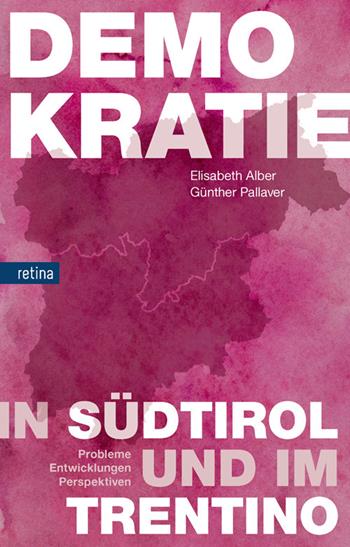 Demokratie in Südtirol und im Trentino. Probleme, entwicklungen, perspektiven - Elisabeth Alber, Günther Pallaver - Libro Retina Editore 2025 | Libraccio.it