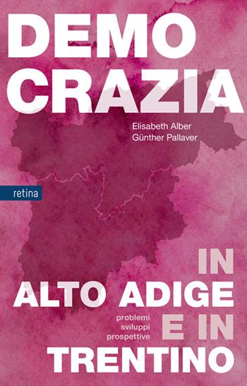 Democrazia in Alto Adige e in Trentino. Problemi, sviluppi, prospettive - Elisabeth Alber, Günther Pallaver - Libro Retina Editore 2025 | Libraccio.it