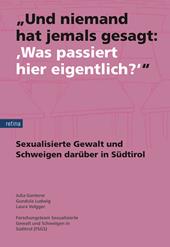 «Und niemand hat jemals gesagt: "Was passiert hier eigentlich?"»: Sexualisierte Gewalt und das Schweigen darüber in Südtirol. Nuova ediz.