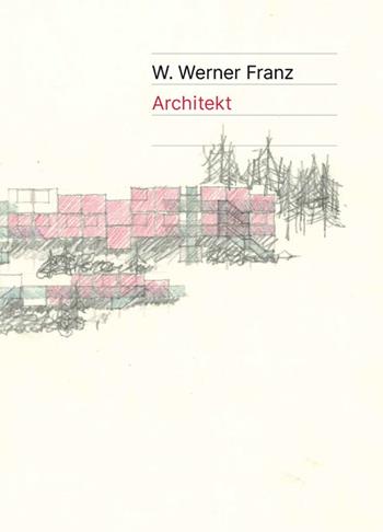 W. Werner Franz. Architekt - Siegfried Delueg, Waltraud Kofler Engl, Germana Nitz - Libro Retina Editore 2026 | Libraccio.it