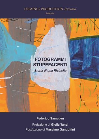 Fotogrammi stupefacenti. Storia di una rivincita - Federico Samaden - Libro Dominus Production Edizioni 2018 | Libraccio.it