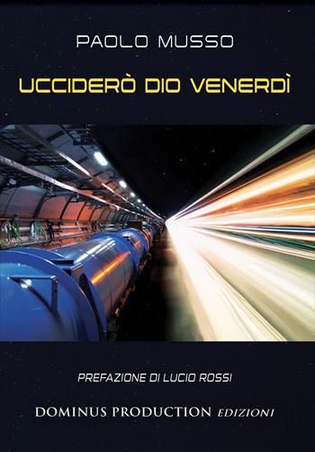 Ucciderò dio venerdì - Paolo Musso - Libro Dominus Production Edizioni 2023 | Libraccio.it