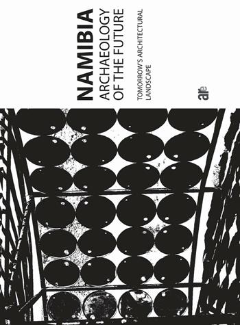 Namibia Archaeology Of The Future (Titolo Venduto Esclusivamente sul Sito Dell'editore)  - Libro Architetti Roma Edizioni 2020 | Libraccio.it