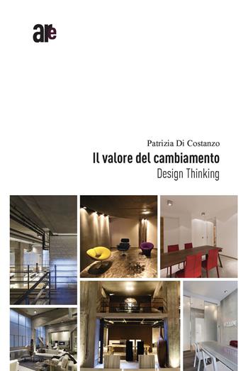 Il valore del cambiamento. Design thinking - Patrizia Di Costanzo - Libro Architetti Roma Edizioni 2018 | Libraccio.it