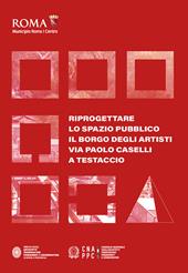 Riprogettare lo spazio pubblico: il borgo degli artisti via Paolo Caselli a Testaccio