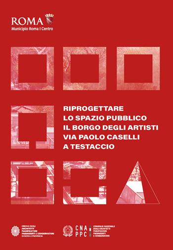 Riprogettare lo spazio pubblico: il borgo degli artisti via Paolo Caselli a Testaccio - Chiara Cecilia Cuccaro, Mattia Darò, Piero Giansantelli - Libro Architetti Roma Edizioni 2021 | Libraccio.it