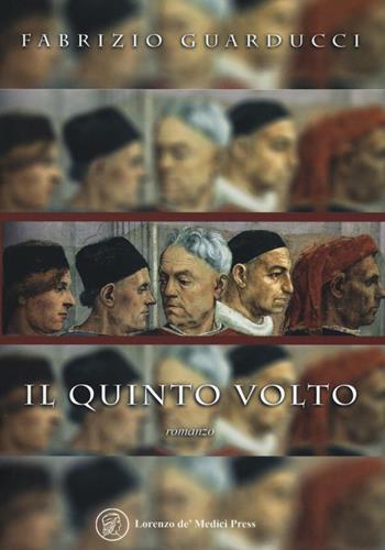 Il quinto volto - Fabrizio Guarducci - Libro Lorenzo de Medici Press 2016 | Libraccio.it