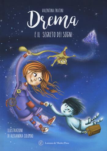 Drema e il segreto dei sogni - Valentina Fratini - Libro Lorenzo de Medici Press 2017, Narrativa junior | Libraccio.it
